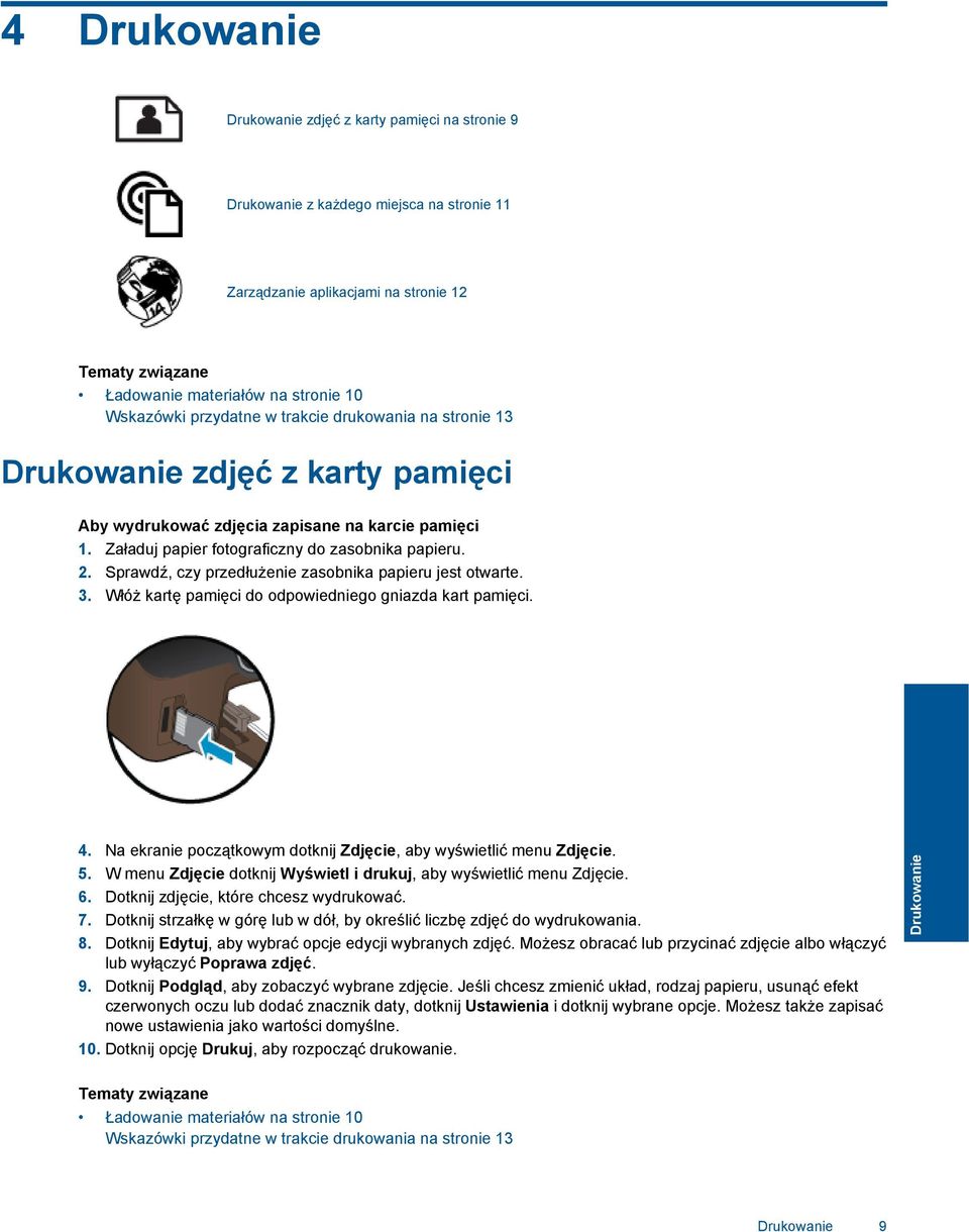 Sprawdź, czy przedłużenie zasobnika papieru jest otwarte. 3. Włóż kartę pamięci do odpowiedniego gniazda kart pamięci. 4. Na ekranie początkowym dotknij Zdjęcie, aby wyświetlić menu Zdjęcie. 5.