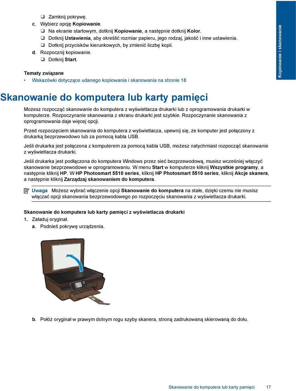 Tematy związane Wskazówki dotyczące udanego kopiowania i skanowania na stronie 18 Kopiowanie i skanowanie Skanowanie do komputera lub karty pamięci Możesz rozpocząć skanowanie do komputera z