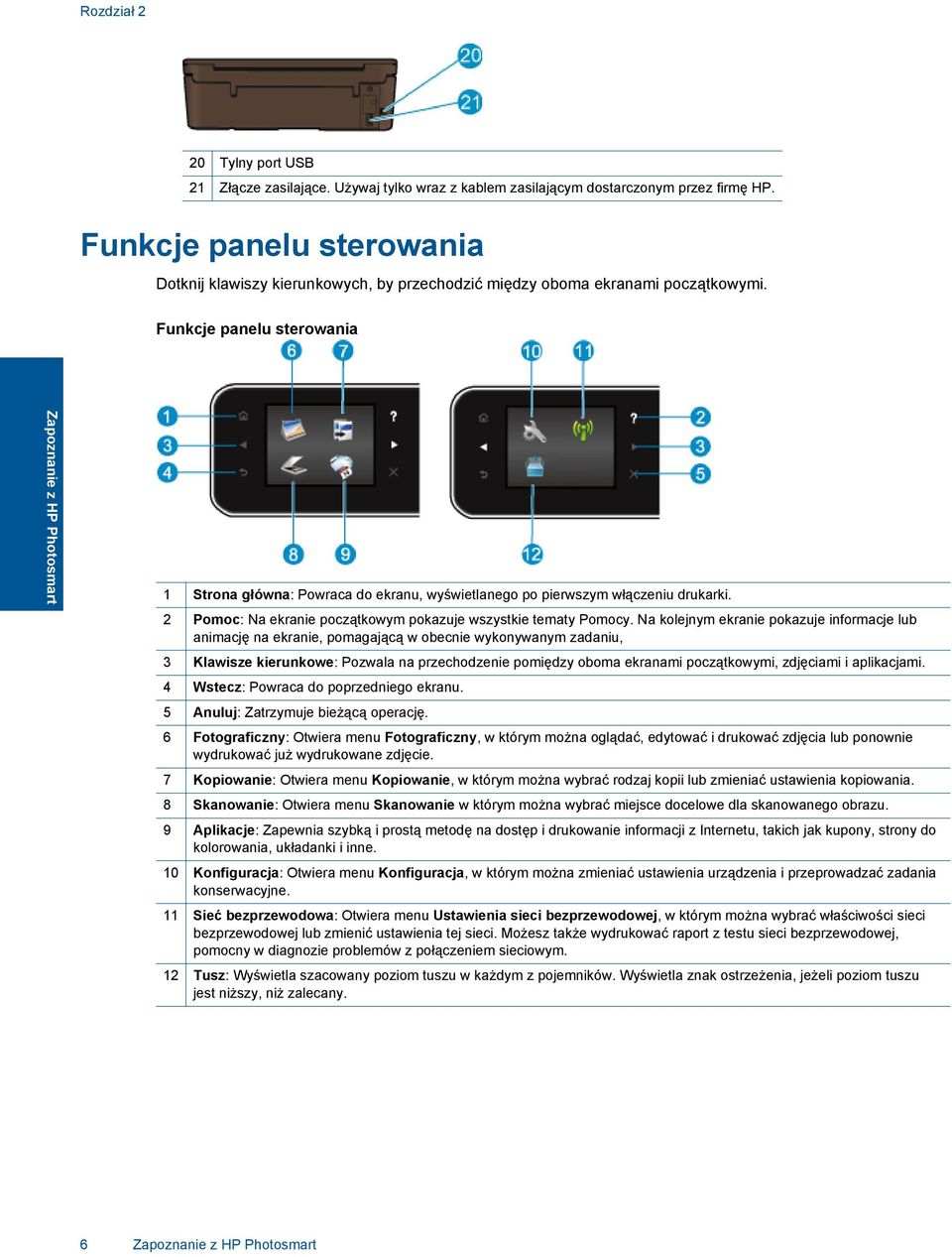 Funkcje panelu sterowania Zapoznanie z HP Photosmart 1 Strona główna: Powraca do ekranu, wyświetlanego po pierwszym włączeniu drukarki.