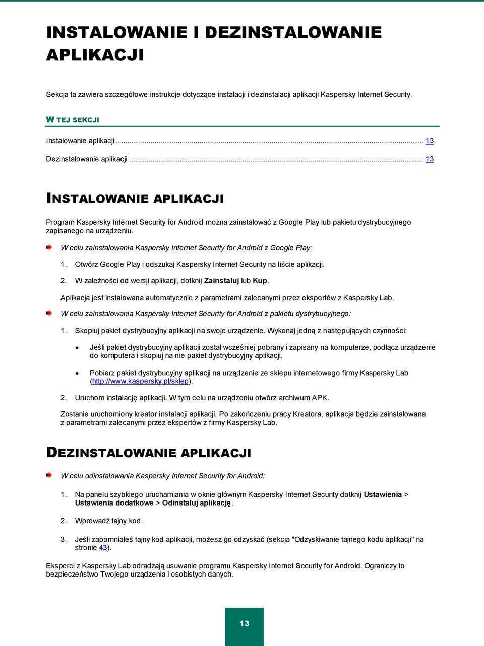 W celu zainstalowania Kaspersky Internet Security for Android z Google Play: 1. Otwórz Google Play i odszukaj Kaspersky Internet Security na liście aplikacji. 2.