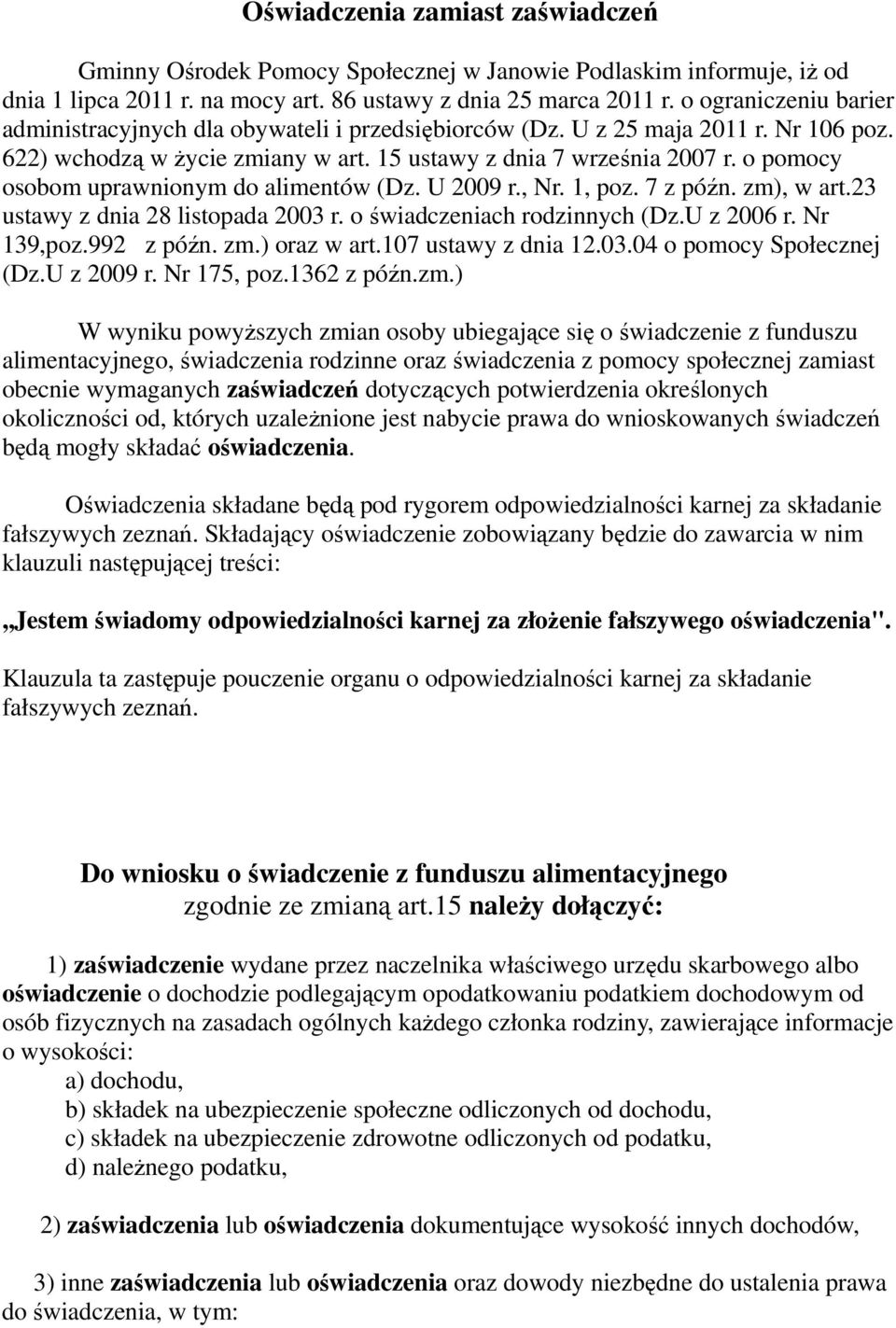 o pomocy osobom uprawnionym do alimentów (Dz. U 2009 r., Nr. 1, poz. 7 z późn. zm), w art.23 ustawy z dnia 28 listopada 2003 r. o świadczeniach rodzinnych (Dz.U z 2006 r. Nr 139,poz.992 z późn. zm.) oraz w art.