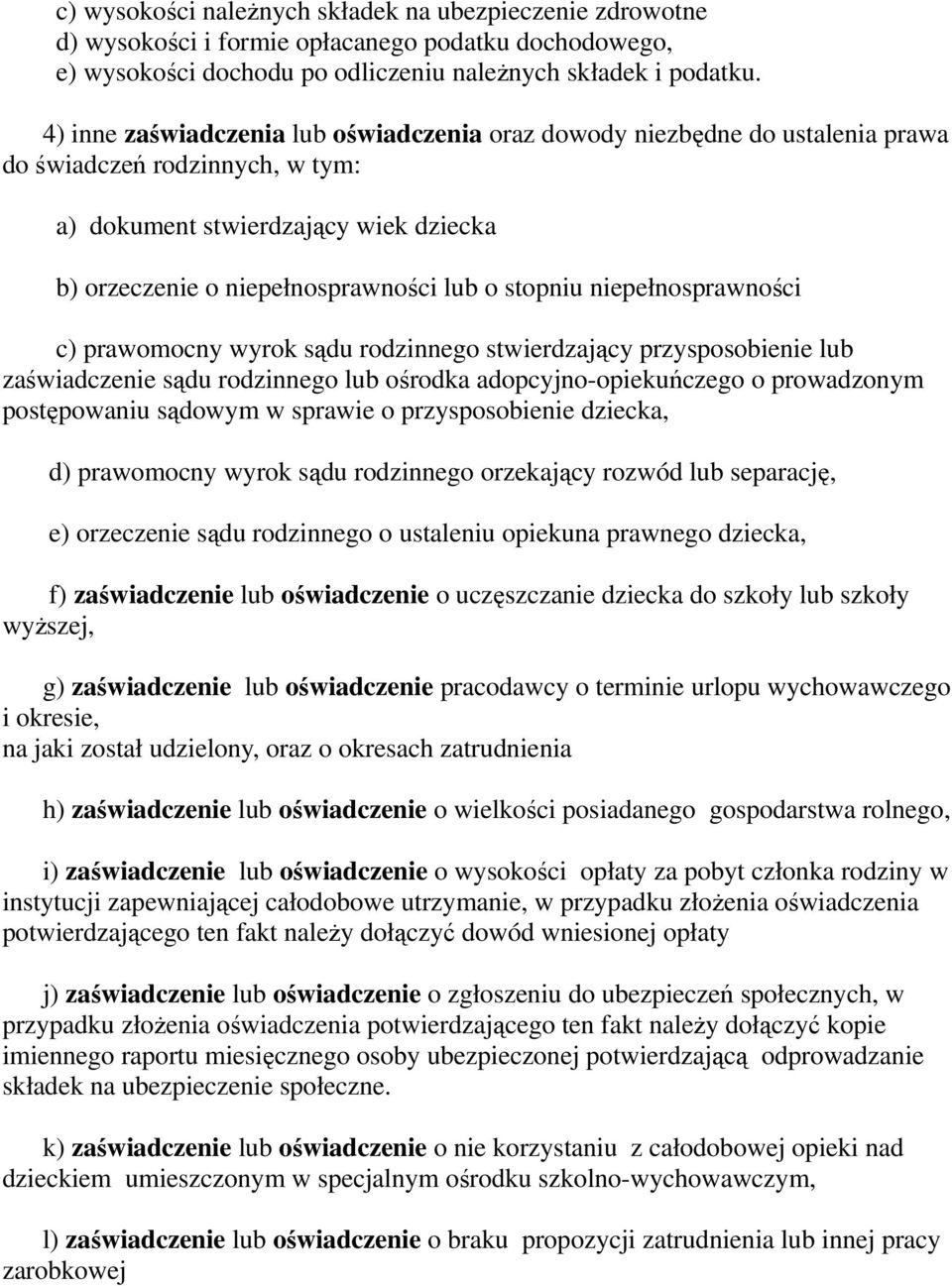 niepełnosprawności c) prawomocny wyrok sądu rodzinnego stwierdzający przysposobienie lub zaświadczenie sądu rodzinnego lub ośrodka adopcyjno-opiekuńczego o prowadzonym postępowaniu sądowym w sprawie