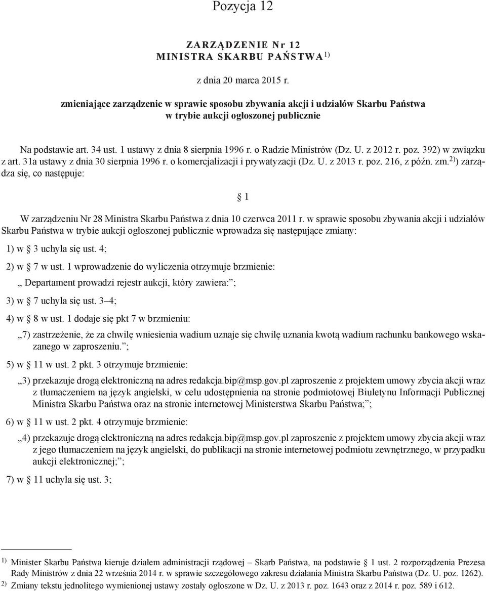 o Radzie Ministrów (Dz. U. z 2012 r. poz. 392) w związku z art. 31a ustawy z dnia 30 sierpnia 1996 r. o komercjalizacji i prywatyzacji (Dz. U. z 2013 r. poz. 216, z późn. zm.