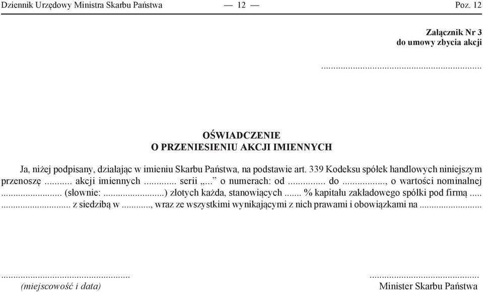 339 Kodeksu spółek handlowych niniejszym przenoszę... akcji imiennych... serii... o numerach: od... do..., o wartości nominalnej... (słownie:.