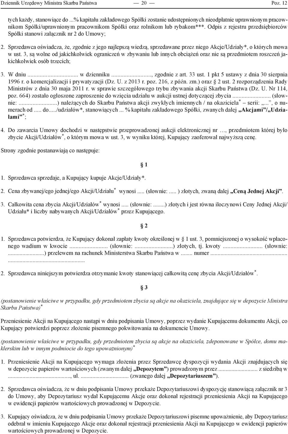 Odpis z rejestru przedsiębiorców Spółki stanowi załącznik nr 2 do Umowy; 2. Sprzedawca oświadcza, że, zgodnie z jego najlepszą wiedzą, sprzedawane przez niego Akcje/Udziały*, o których mowa w ust.