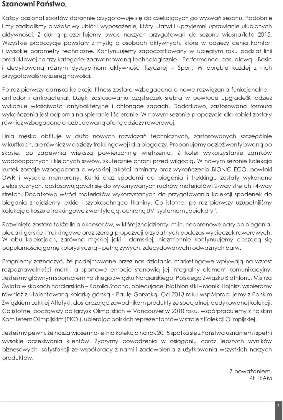 Wszystkie propozycje powstały z myślą o osobach aktywnych, które w odzieży cenią komfort i wysokie parametry techniczne.