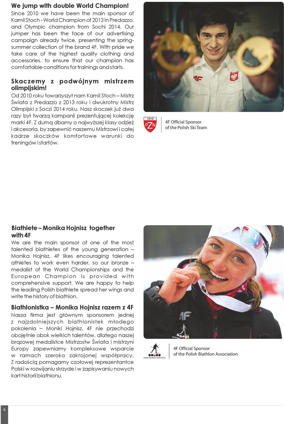 With pride we take care of the highest quality clothing and accessories, to ensure that our champion has comfortable conditions for trainings and starts. Skaczemy z podwójnym mistrzem olimpijskim!