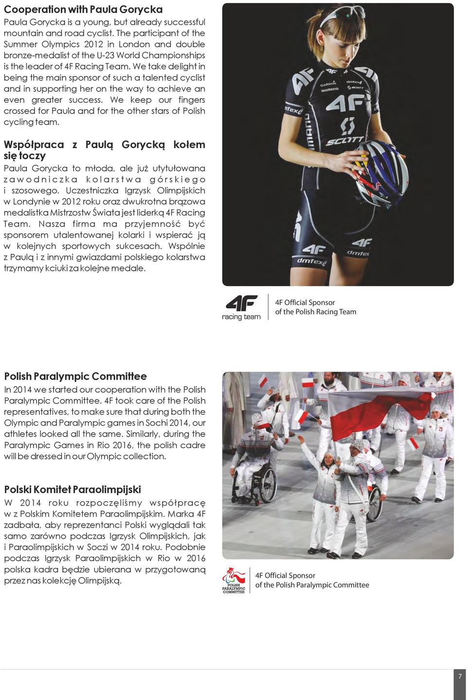 We take delight in being the main sponsor of such a talented cyclist and in supporting her on the way to achieve an even greater success.