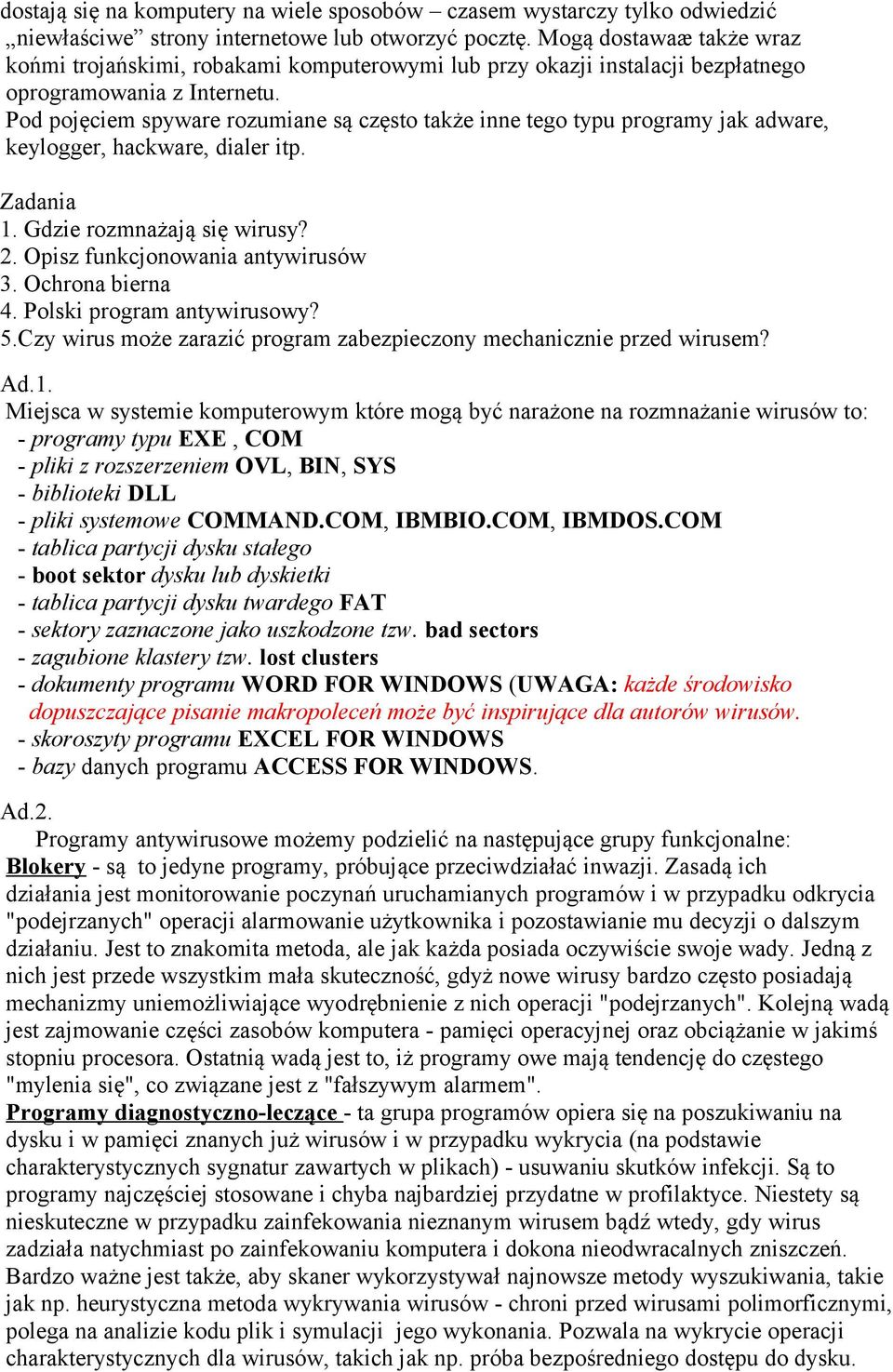 Pod pojęciem spyware rozumiane są często także inne tego typu programy jak adware, keylogger, hackware, dialer itp. Zadania 1. Gdzie rozmnażają się wirusy? 2. Opisz funkcjonowania antywirusów 3.