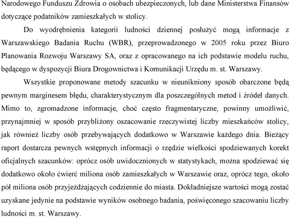 na ich podstawie modelu ruchu, będącego w dyspozycji Biura Drogownictwa i Komunikacji Urzędu m. st. Warszawy.