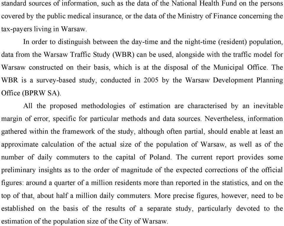 In order to distinguish between the day-time and the night-time (resident) population, data from the Warsaw Traffic Study (WBR) can be used, alongside with the traffic model for Warsaw constructed on