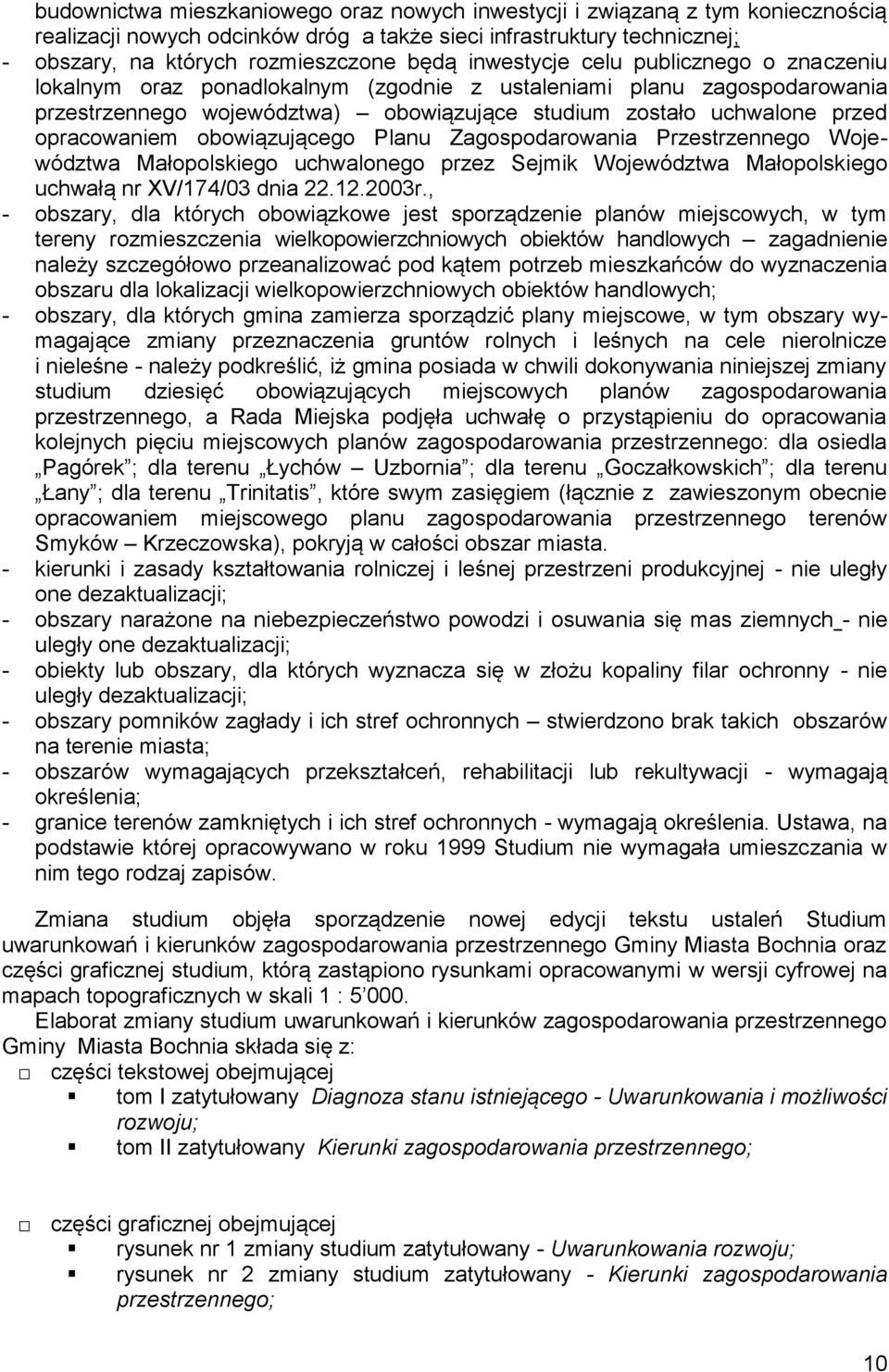obowiązującego Planu Zagospodarowania Przestrzennego Województwa Małopolskiego uchwalonego przez Sejmik Województwa Małopolskiego uchwałą nr XV/174/03 dnia 22.12.2003r.