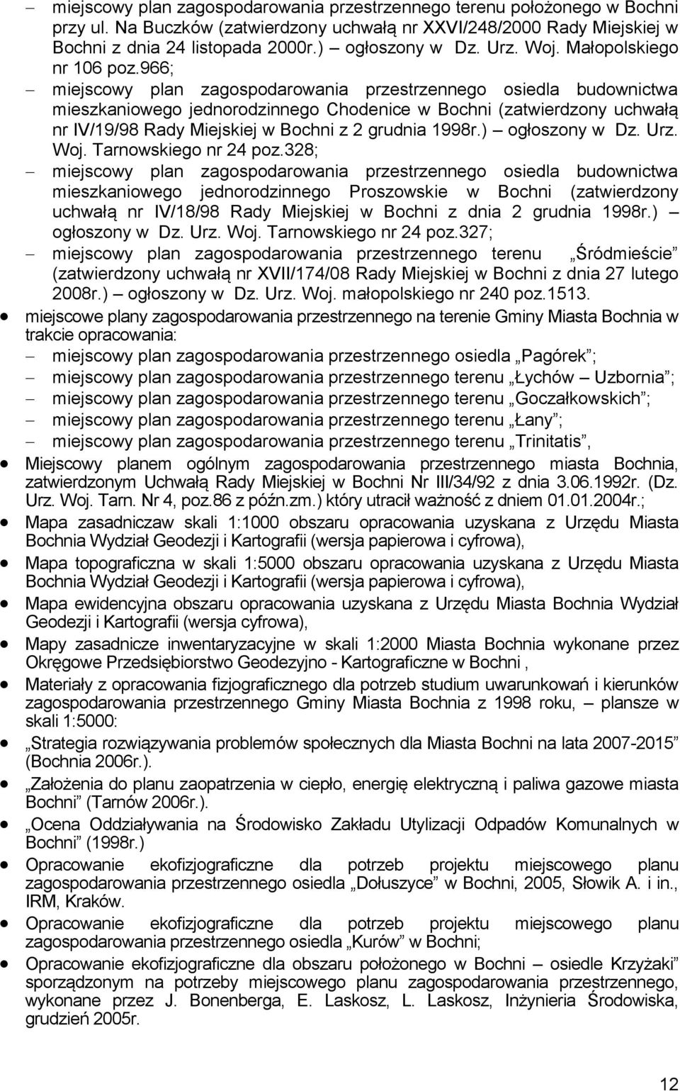 966; miejscowy plan zagospodarowania przestrzennego osiedla budownictwa mieszkaniowego jednorodzinnego Chodenice w Bochni (zatwierdzony uchwałą nr IV/19/98 Rady Miejskiej w Bochni z 2 grudnia 1998r.