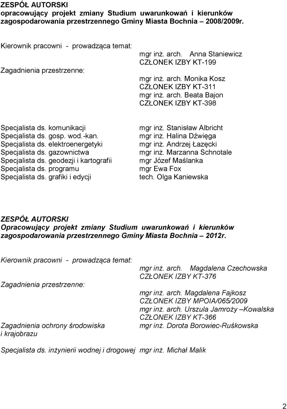 komunikacji Specjalista ds. gosp. wod.-kan. Specjalista ds. elektroenergetyki Specjalista ds. gazownictwa Specjalista ds. geodezji i kartografii Specjalista ds. programu Specjalista ds.