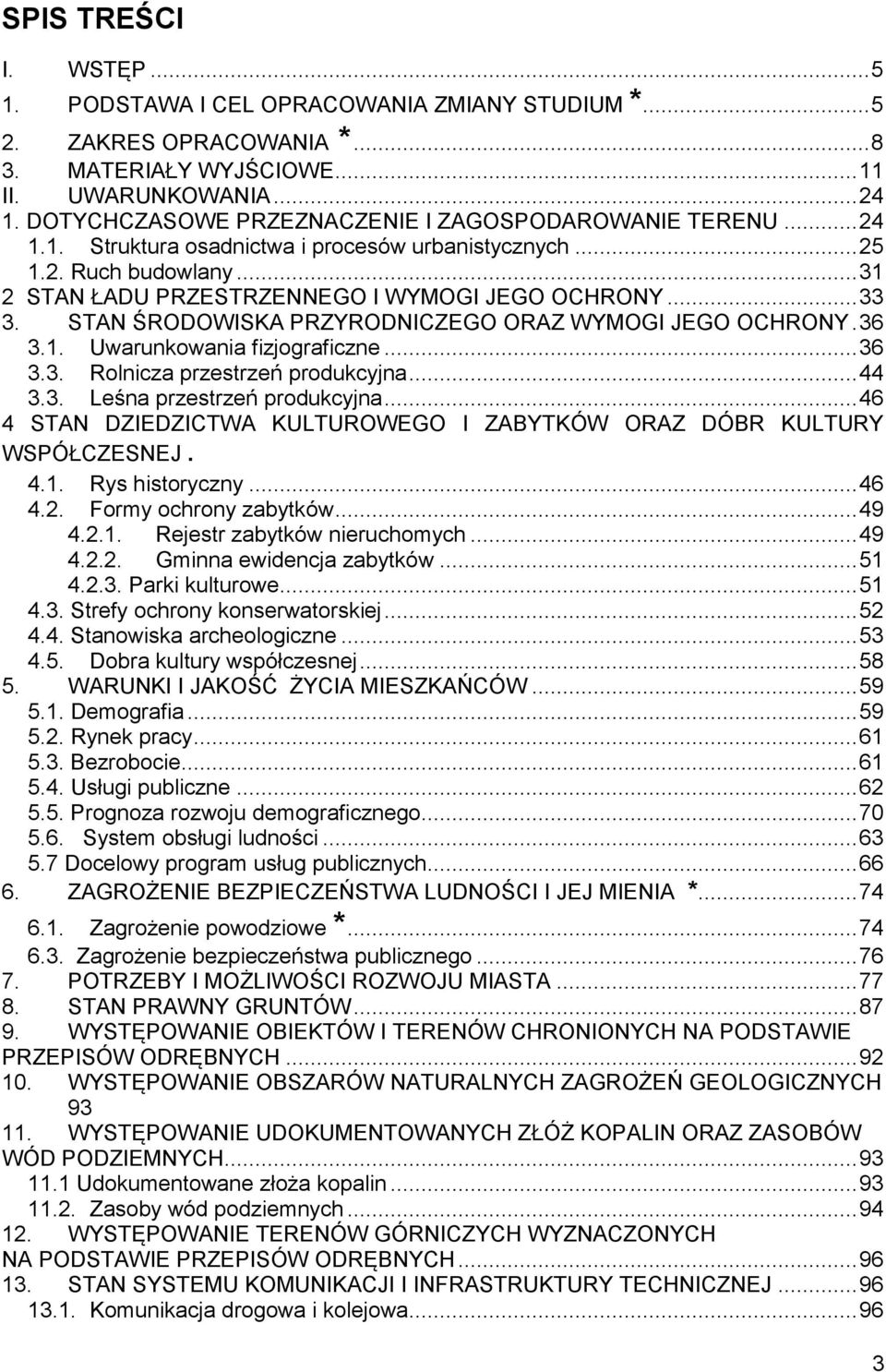 STAN ŚRODOWISKA PRZYRODNICZEGO ORAZ WYMOGI JEGO OCHRONY. 36 3.1. Uwarunkowania fizjograficzne... 36 3.3. Rolnicza przestrzeń produkcyjna... 44 3.3. Leśna przestrzeń produkcyjna.