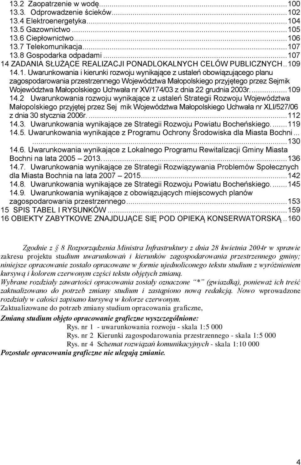 Województwa Małopolskiego przyjętego przez Sejmik Województwa Małopolskiego Uchwała nr XV/174/03 z dnia 22 grudnia 2003r.... 109 14.