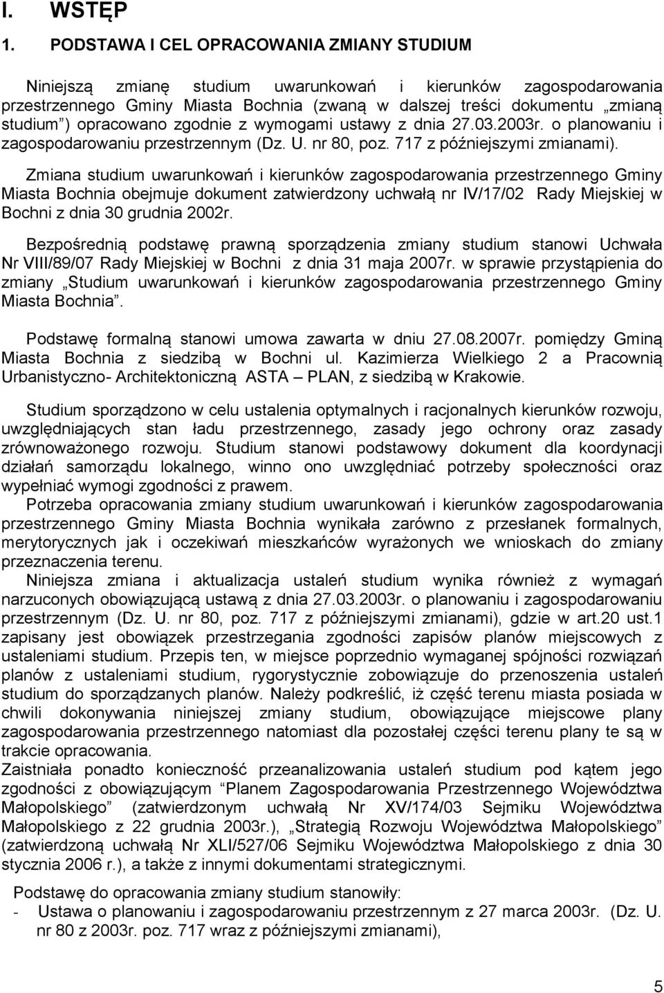 opracowano zgodnie z wymogami ustawy z dnia 27.03.2003r. o planowaniu i zagospodarowaniu przestrzennym (Dz. U. nr 80, poz. 717 z późniejszymi zmianami).