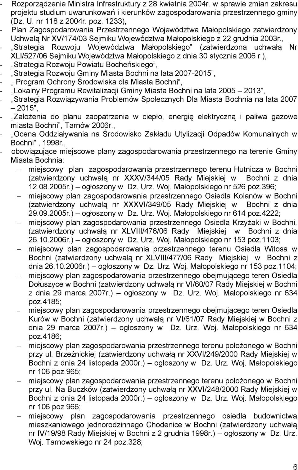 , - Strategia Rozwoju Województwa Małopolskiego (zatwierdzona uchwałą Nr XLI/527/06 Sejmiku Województwa Małopolskiego z dnia 30 stycznia 2006 r.