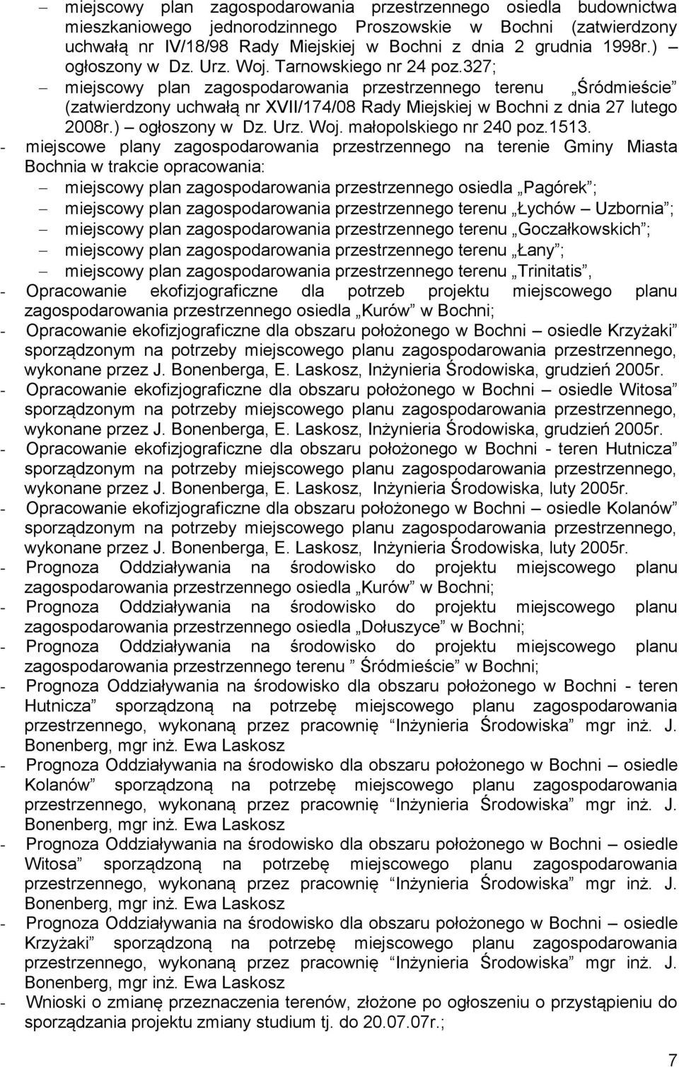 327; miejscowy plan zagospodarowania przestrzennego terenu Śródmieście (zatwierdzony uchwałą nr XVII/174/08 Rady Miejskiej w Bochni z dnia 27 lutego 2008r.) ogłoszony w Dz. Urz. Woj.