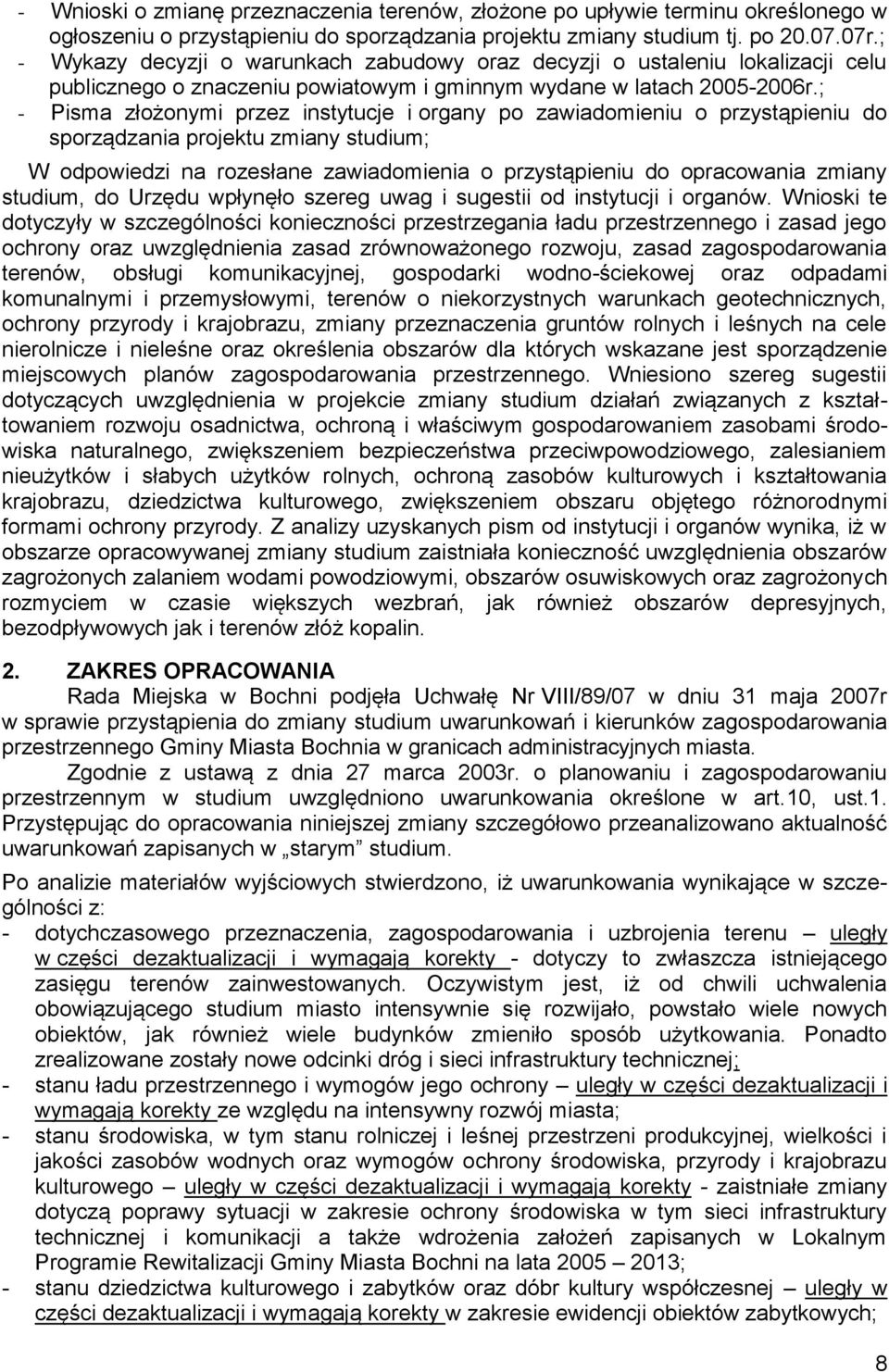 ; - Pisma złożonymi przez instytucje i organy po zawiadomieniu o przystąpieniu do sporządzania projektu zmiany studium; W odpowiedzi na rozesłane zawiadomienia o przystąpieniu do opracowania zmiany