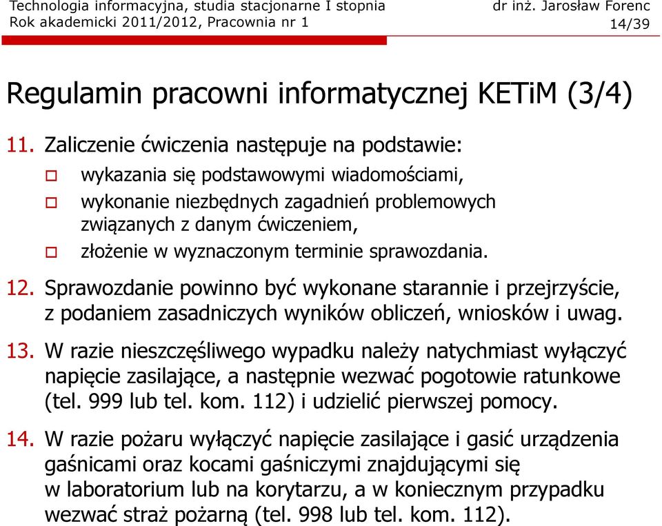 sprawozdania. 12. Sprawozdanie powinno być wykonane starannie i przejrzyście, z podaniem zasadniczych wyników obliczeń, wniosków i uwag. 13.