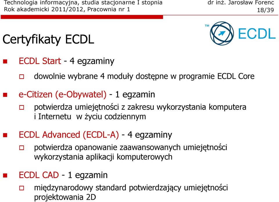 komputera i Internetu w życiu codziennym ECDL Advanced (ECDL-A)- 4 egzaminy potwierdza opanowanie zaawansowanych