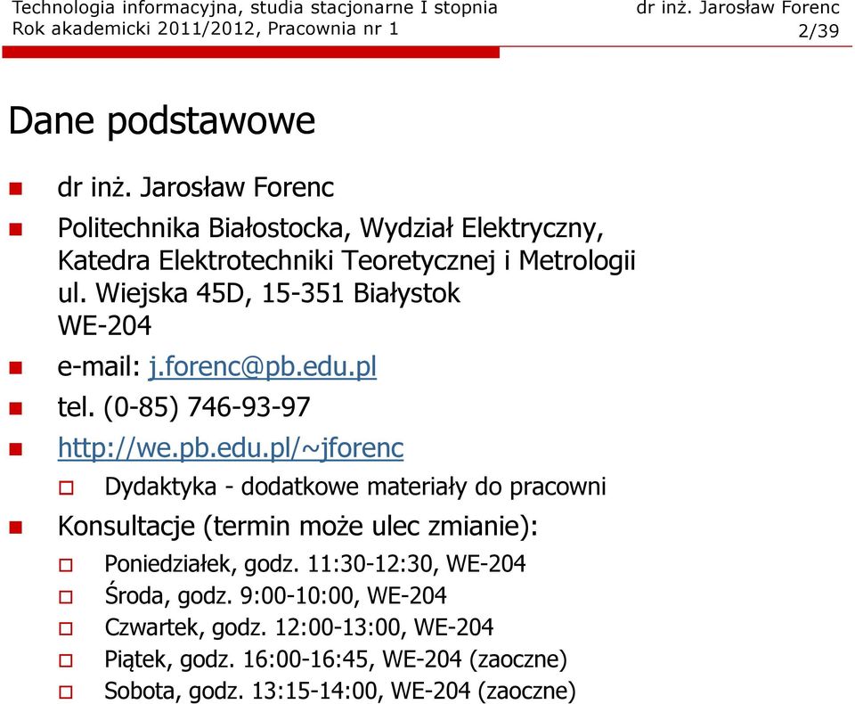 Wiejska 45D, 15-351 Białystok WE-204 e-mail: j.forenc@pb.edu.