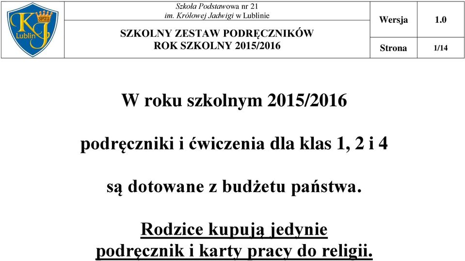 klas 1, 2 i 4 są dotowane z budżetu państwa.