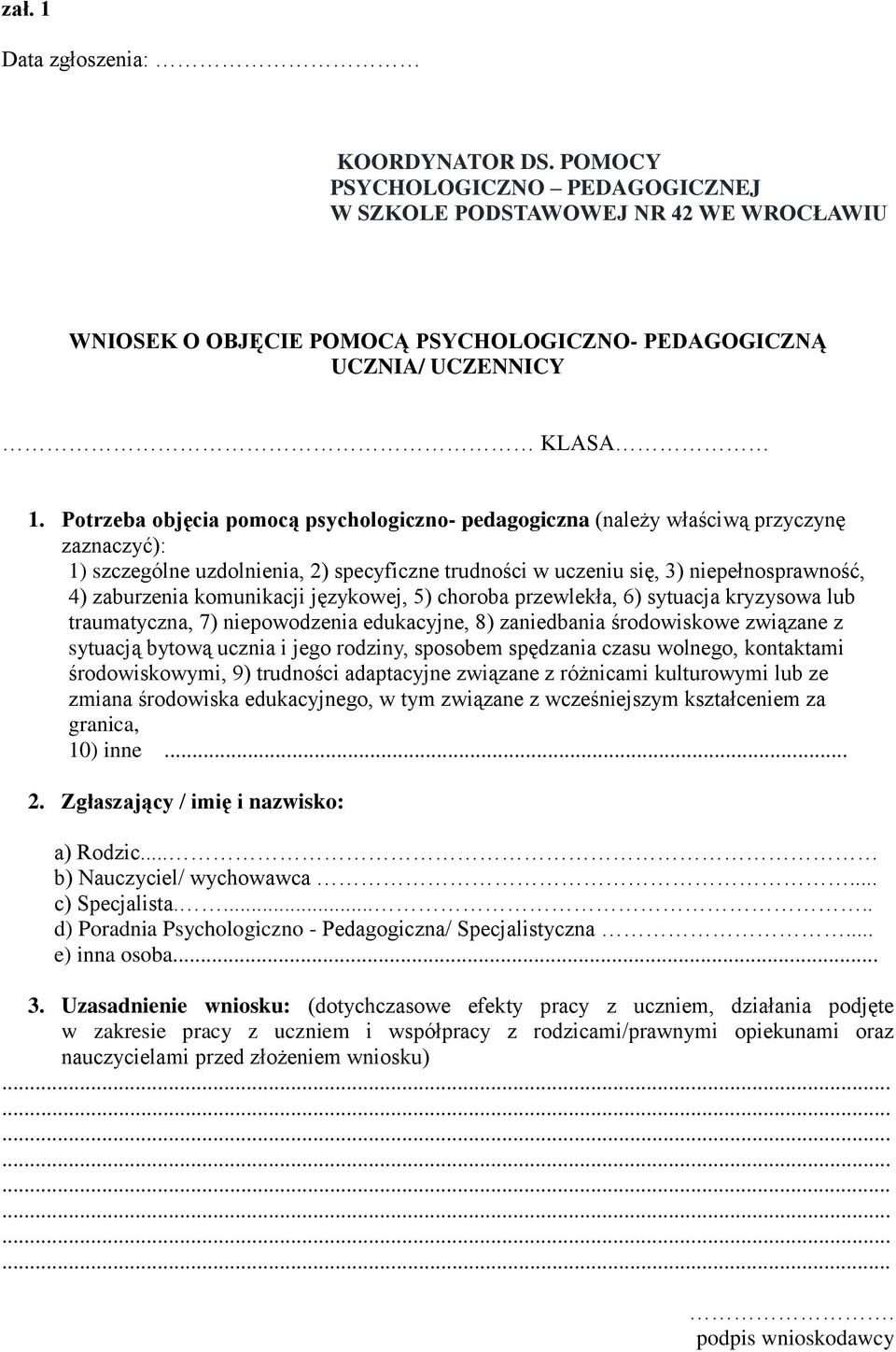 komunikacji językowej, 5) choroba przewlekła, 6) sytuacja kryzysowa lub traumatyczna, 7) niepowodzenia edukacyjne, 8) zaniedbania środowiskowe związane z sytuacją bytową ucznia i jego rodziny,