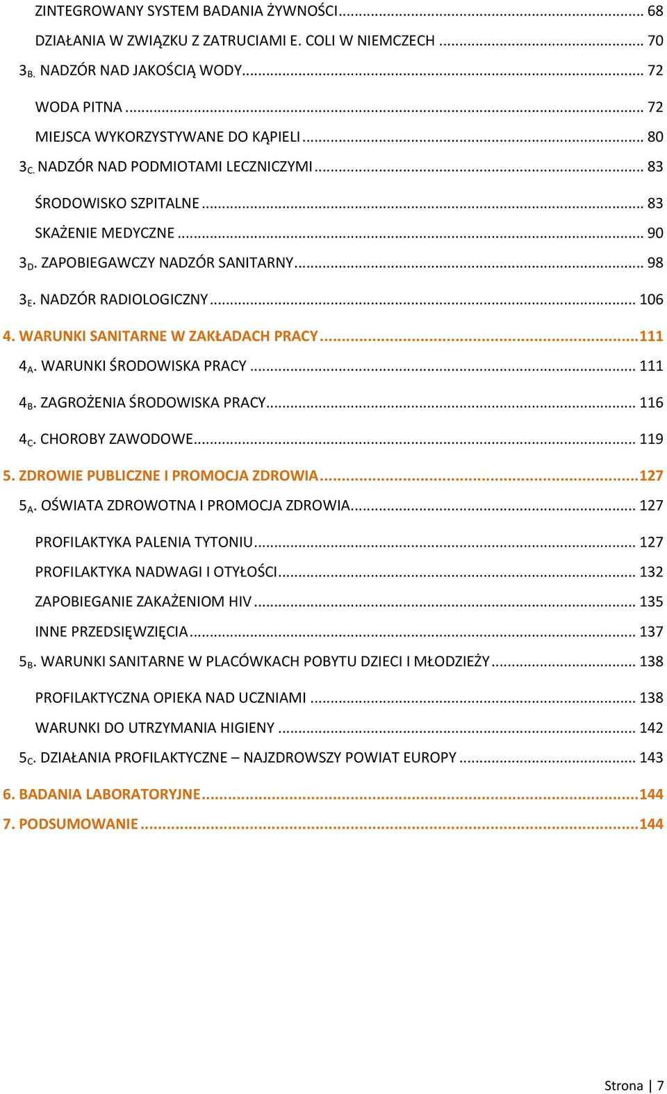 WARUNKI SANITARNE W ZAKŁADACH PRACY... 111 4 A. WARUNKI ŚRODOWISKA PRACY... 111 4 B. ZAGROŻENIA ŚRODOWISKA PRACY... 116 4 C. CHOROBY ZAWODOWE... 119 5. ZDROWIE PUBLICZNE I PROMOCJA ZDROWIA... 127 5 A.