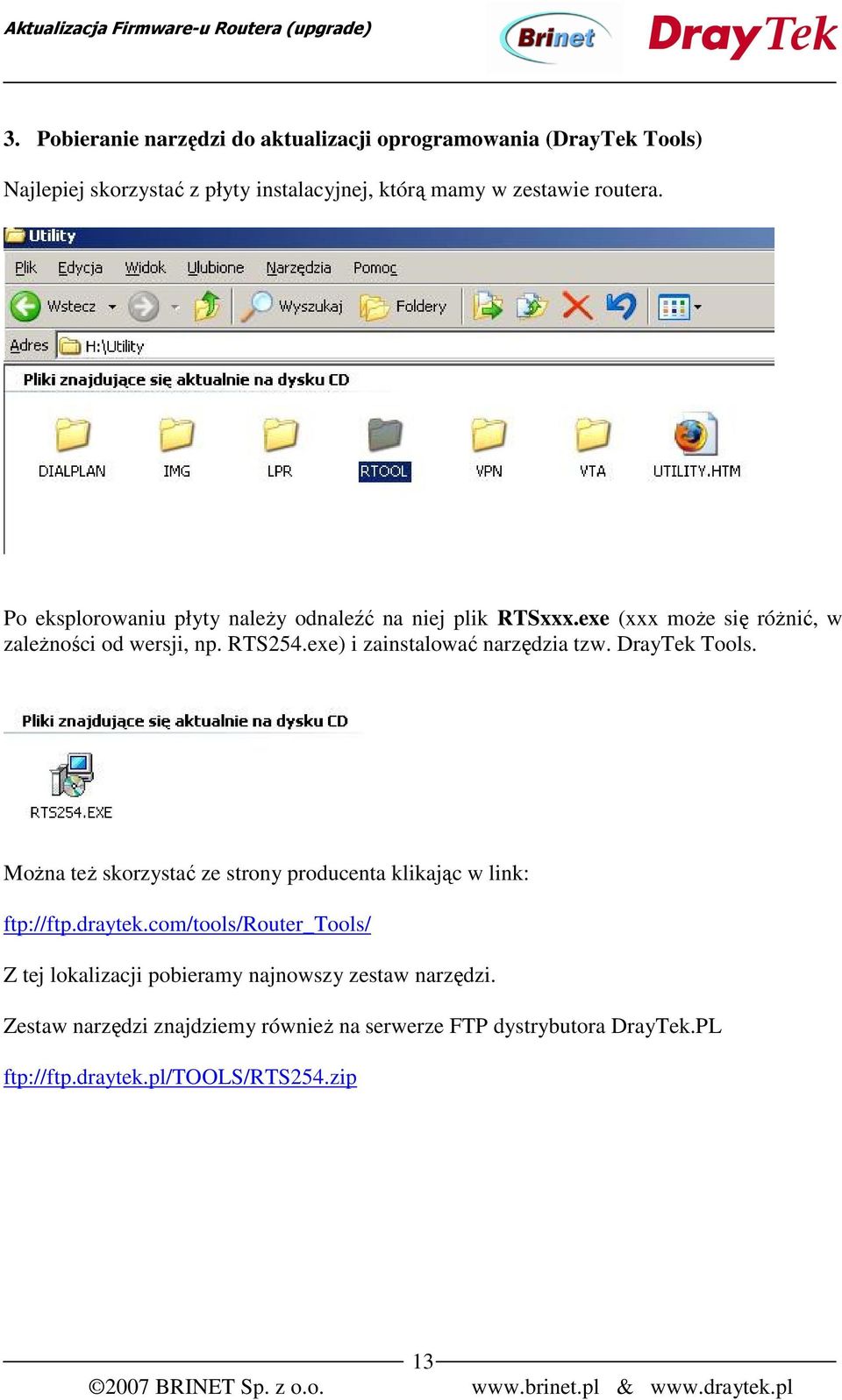 exe) i zainstalować narzędzia tzw. DrayTek Tools. Można też skorzystać ze strony producenta klikając w link: ftp://ftp.draytek.
