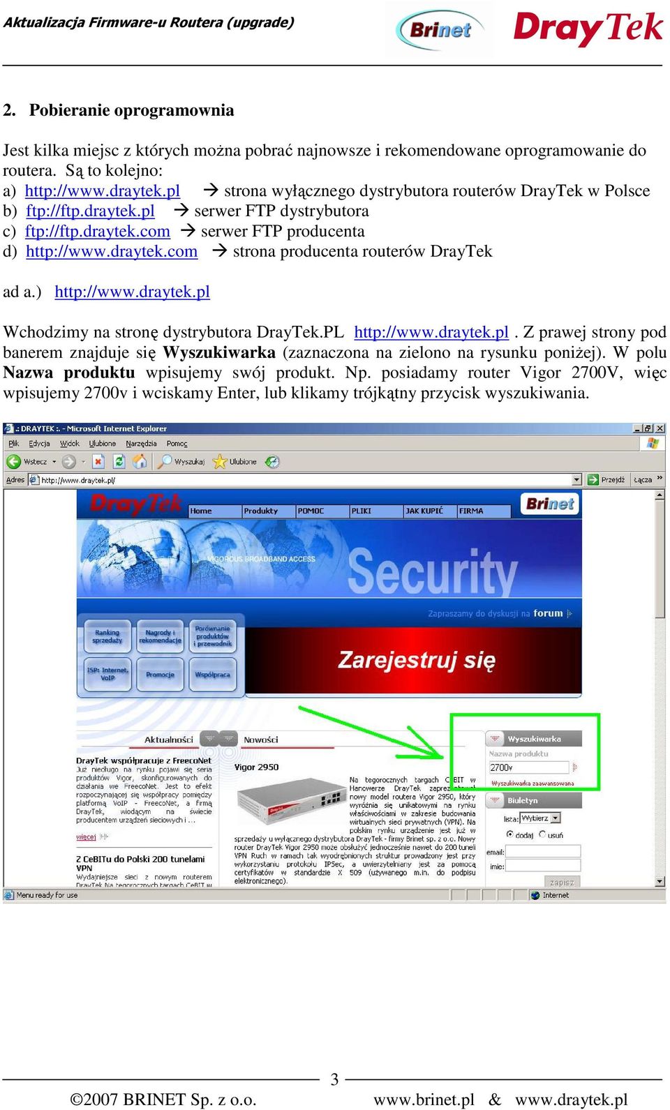 ) http://www.draytek.pl Wchodzimy na stronę dystrybutora DrayTek.PL http://www.draytek.pl. Z prawej strony pod banerem znajduje się Wyszukiwarka (zaznaczona na zielono na rysunku poniżej).