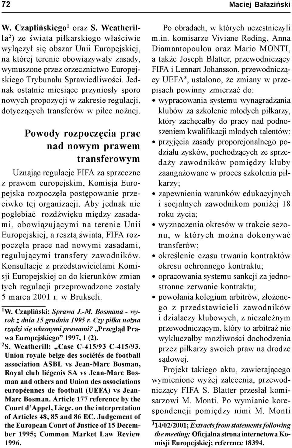 Jednak ostatnie miesiące przyniosły sporo nowych propozycji w zakresie regulacji, dotyczących transferów w piłce nożnej.