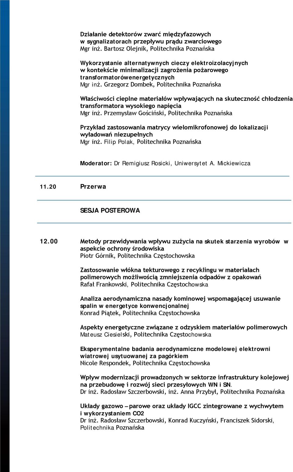 Grzegorz Dombek, Politechnika Poznańska Właściwości cieplne materiałów wpływających na skuteczność chłodzenia transformatora wysokiego napięcia Mgr inż.