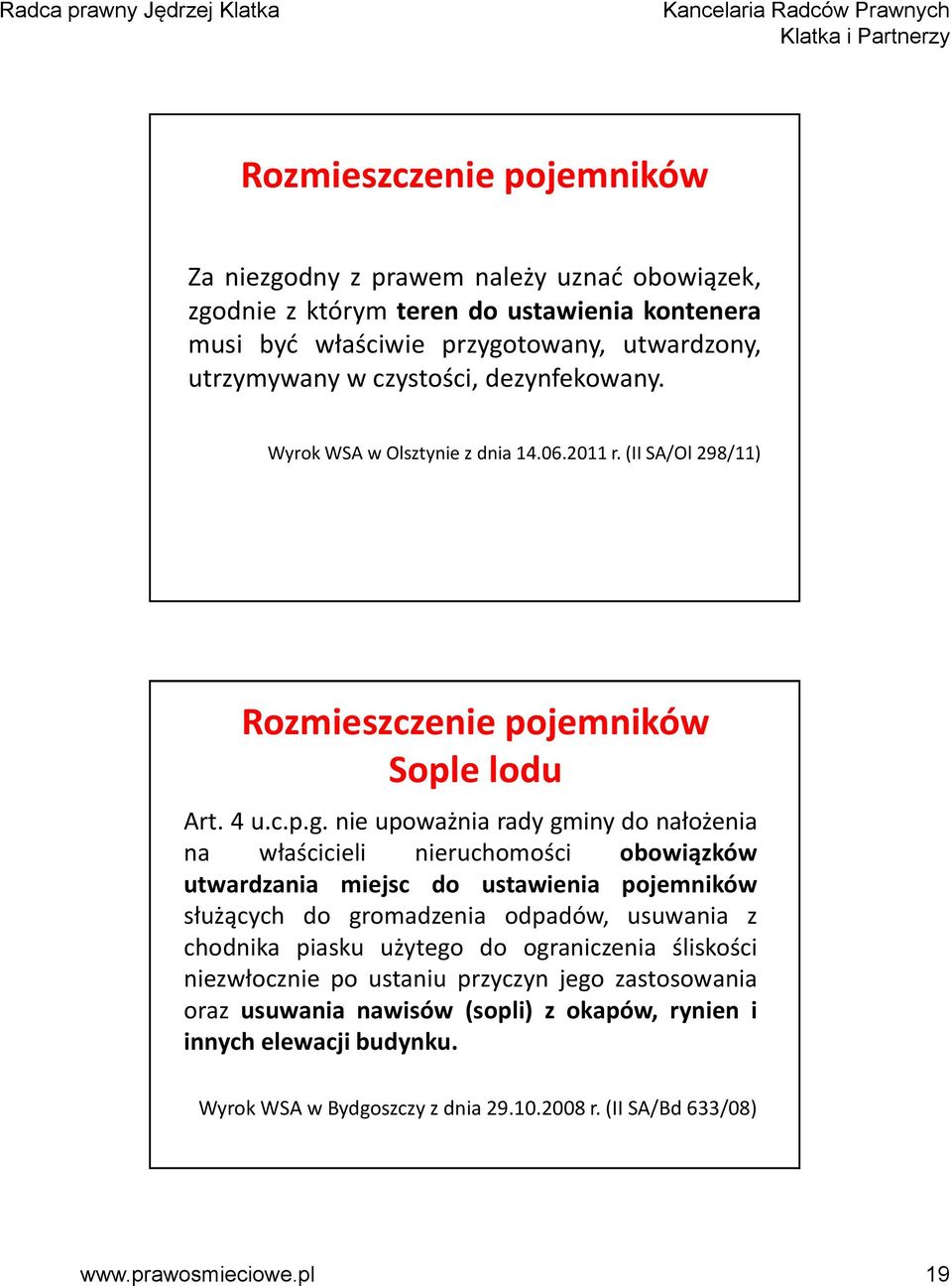 nie upoważnia rady gminy do nałożenia na właścicieli nieruchomości obowiązków utwardzania miejsc do ustawienia pojemników służących do gromadzenia odpadów, usuwania z chodnika piasku