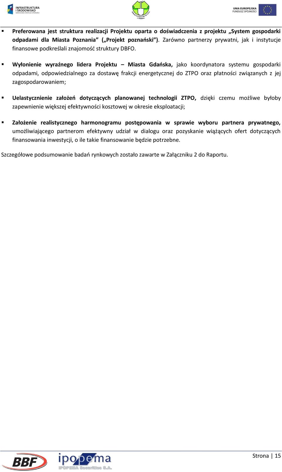 Wyłonienie wyraźnego lidera Projektu Miasta Gdańska, jako koordynatora systemu gospodarki odpadami, odpowiedzialnego za dostawę frakcji energetycznej do ZTPO oraz płatności związanych z jej