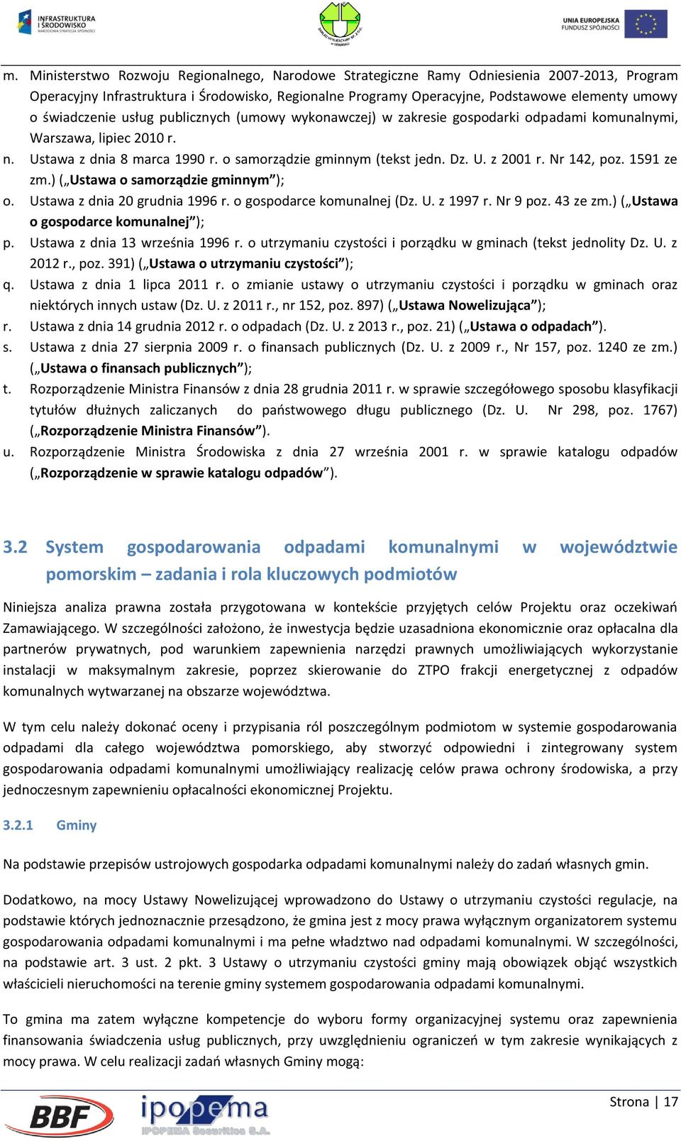 Nr 142, poz. 1591 ze zm.) ( Ustawa o samorządzie gminnym ); o. Ustawa z dnia 20 grudnia 1996 r. o gospodarce komunalnej (Dz. U. z 1997 r. Nr 9 poz. 43 ze zm.) ( Ustawa o gospodarce komunalnej ); p.