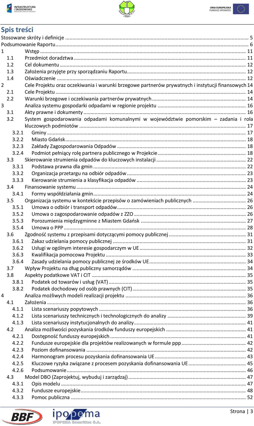 .. 14 3 Analiza systemu gospodarki odpadami w regionie projektu... 16 3.1 Akty prawne i dokumenty... 16 3.2 System gospodarowania odpadami komunalnymi w województwie pomorskim zadania i rola kluczowych podmiotów.