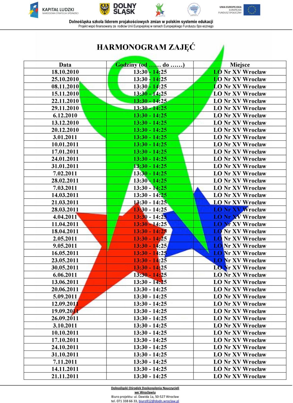 01.2011 13:30-14:25 LO Nr XV Wrocław 10.01.2011 13:30-14:25 LO Nr XV Wrocław 17.01.2011 13:30-14:25 LO Nr XV Wrocław 24.01.2011 13:30-14:25 LO Nr XV Wrocław 31.01.2011 13:30-14:25 LO Nr XV Wrocław 7.