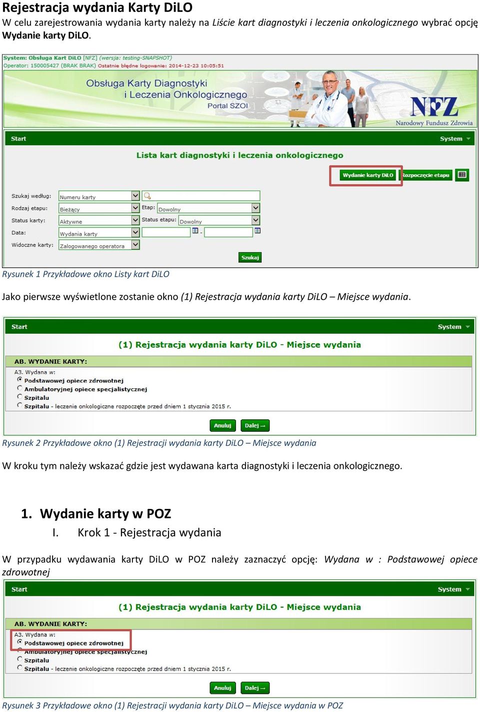 Rysunek 2 Przykładowe okno (1) Rejestracji wydania karty DiLO Miejsce wydania W kroku tym należy wskazać gdzie jest wydawana karta diagnostyki i leczenia onkologicznego. 1.