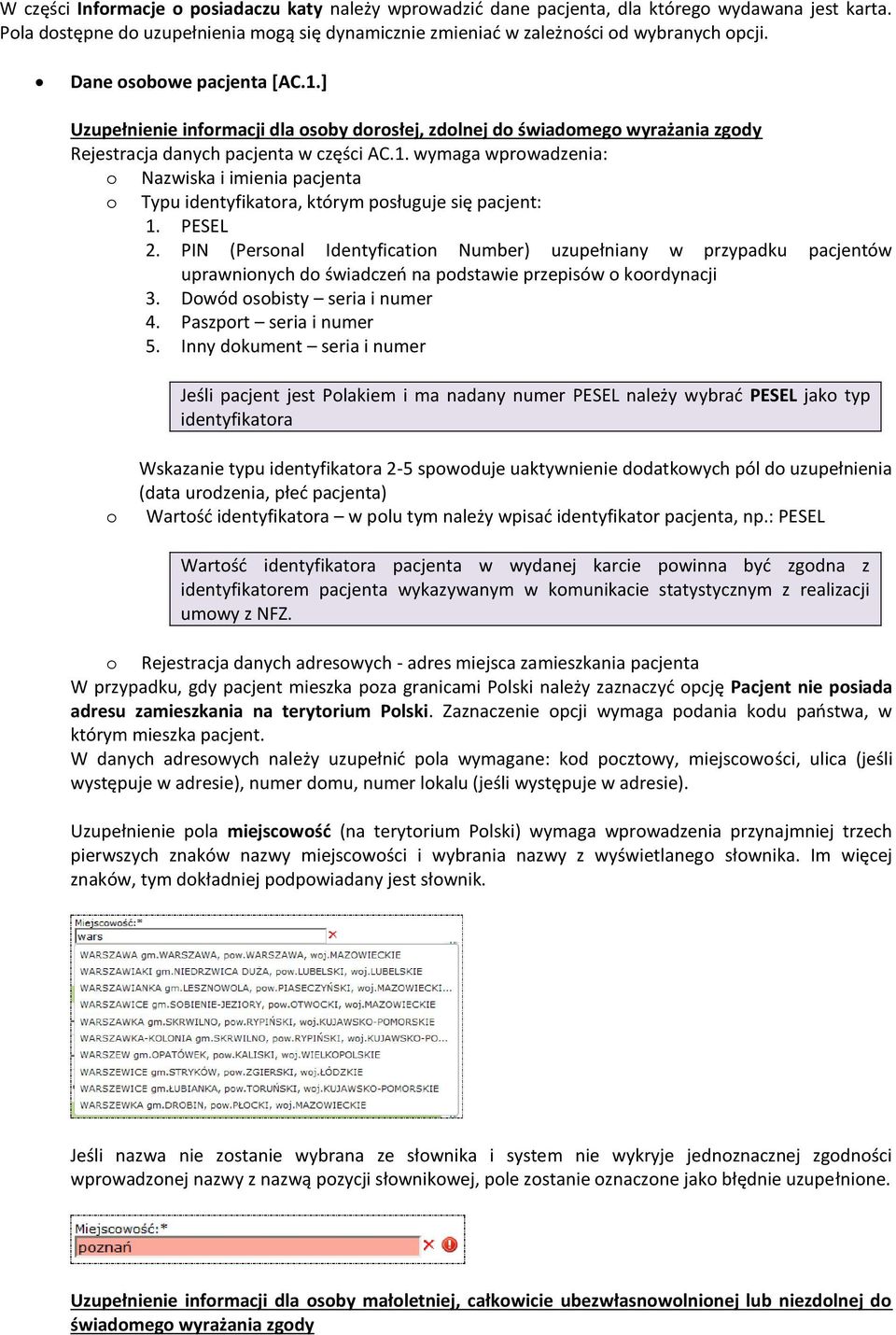 PESEL 2. PIN (Personal Identyfication Number) uzupełniany w przypadku pacjentów uprawnionych do świadczeń na podstawie przepisów o koordynacji 3. Dowód osobisty seria i numer 4.