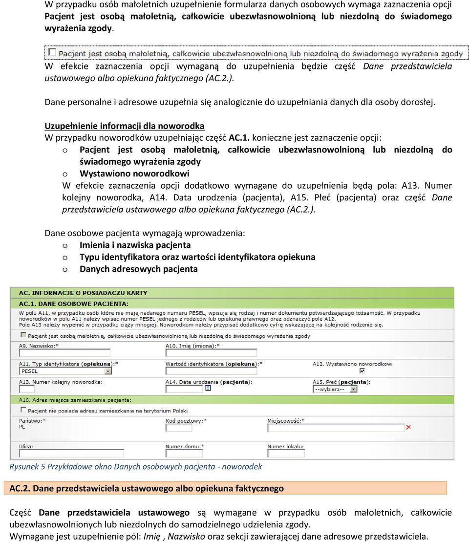 Dane personalne i adresowe uzupełnia się analogicznie do uzupełniania danych dla osoby dorosłej. Uzupełnienie informacji dla noworodka W przypadku noworodków uzupełniając część AC.1.