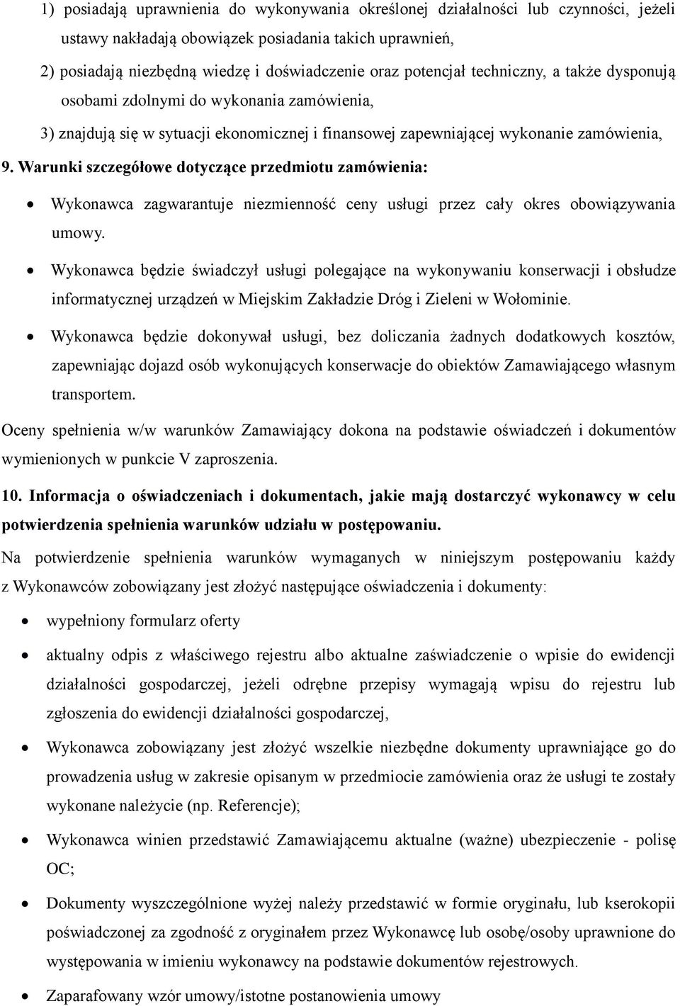 Warunki szczegółowe dotyczące przedmiotu zamówienia: Wykonawca zagwarantuje niezmienność ceny usługi przez cały okres obowiązywania umowy.
