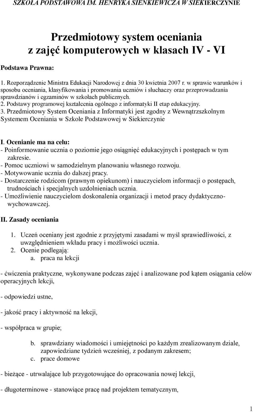 w sprawie warunków i spsbu ceniania, klasyfikwania i prmwania uczniów i słuchaczy raz przeprwadzania sprawdzianów i egzaminów w szkłach publicznych. 2.