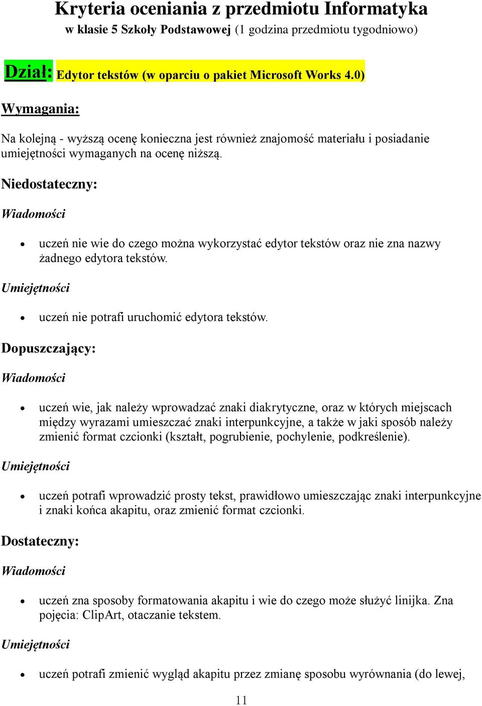 Niedstateczny: uczeń nie wie d czeg mżna wykrzystać edytr tekstów raz nie zna nazwy żadneg edytra tekstów. uczeń nie ptrafi uruchmić edytra tekstów.