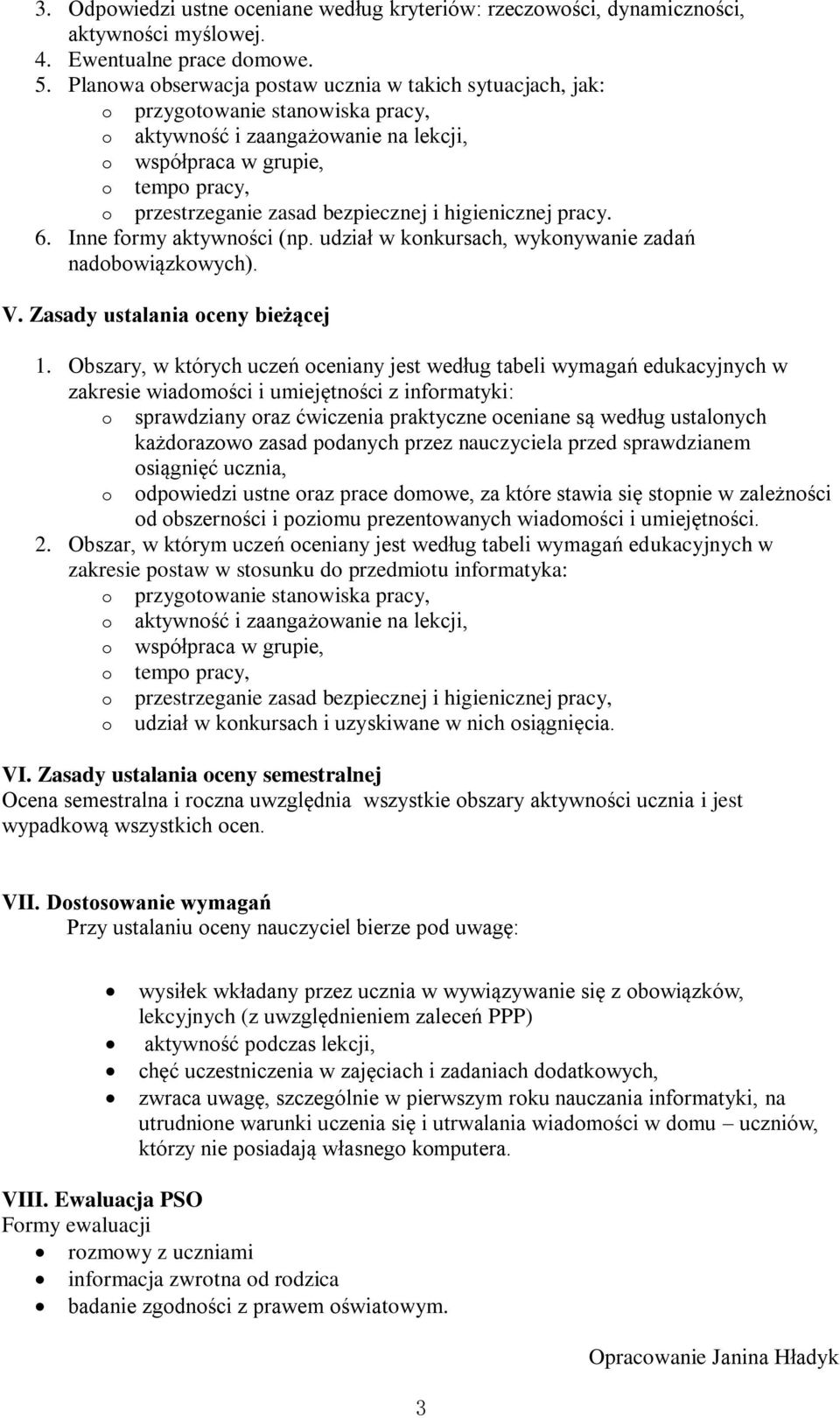 higienicznej pracy. 6. Inne frmy aktywnści (np. udział w knkursach, wyknywanie zadań nadbwiązkwych). V. Zasady ustalania ceny bieżącej 1.
