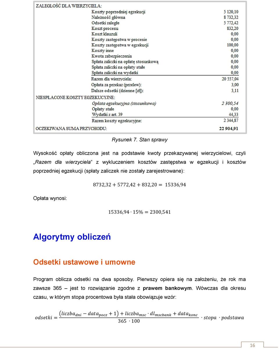 kosztów poprzedniej egzekucji (spłaty zaliczek nie zostały zarejestrowane): 8732,32 + 5772,42 + 832,20 = 15336,94 Opłata wynosi: 15336,94 15% = 2300,541 Algorytmy obliczeń
