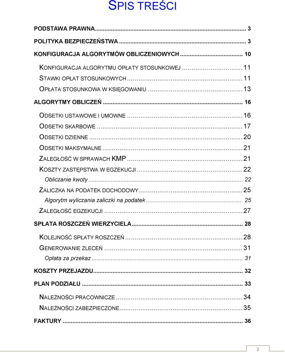 .. 21 KOSZTY ZASTĘPSTWA W EGZEKUCJI... 22 Obliczanie kwoty... 22 ZALICZKA NA PODATEK DOCHODOWY... 25 Algorytm wyliczania zaliczki na podatek... 25 ZALEGŁOŚĆ EGZEKUCJI.