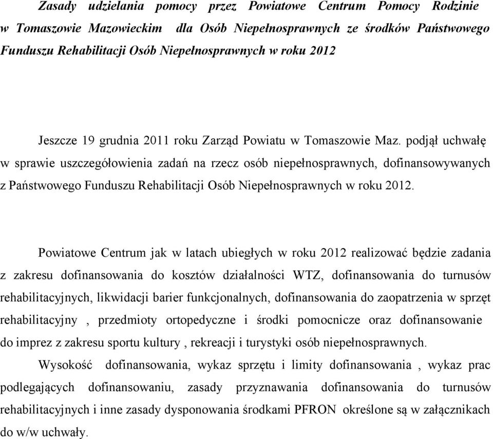 podjął uchwałę w sprawie uszczegółowienia zadań na rzecz osób niepełnosprawnych, dofinansowywanych z Państwowego Funduszu Rehabilitacji Osób Niepełnosprawnych w roku 2012.