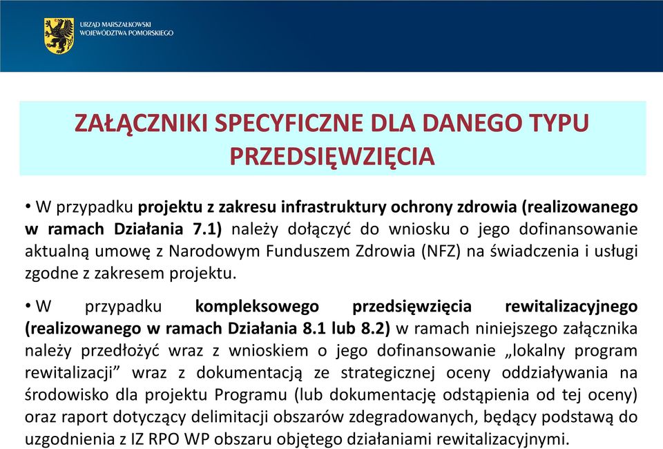 W przypadku kompleksowego przedsięwzięcia rewitalizacyjnego (realizowanego w ramach Działania 8.1 lub 8.